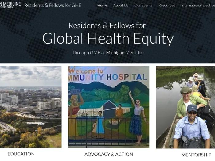 Screenshot of a website that says 'Residents & Fellows for Global Health Equity Through GME at Michigan Medicine' with three photos whose captions read 'Education,' 'Advocacy & Action,' and Mentorship'