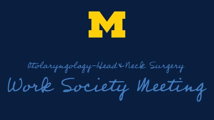 Otolaryngology-Head and Neck Surgery Work Society Meeting